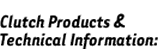 Clutch Products and Technical Information